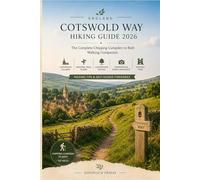 ENGLAND COTSWOLD WAY HIKING GUIDE 2026: The Complete Chipping Campden to Bath Walking Companion: Cotswolds Villages, National Trail Stages, ... Sites, Packing Tips & Self-Guided Itineraries