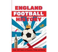 England Football History: Over 150 Years of Passion, Pride and Glory
