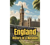 England - History in a Nutshell: From Celts and Romans to Vikings, Monarchy and Empire, through Industrialization, the World Wars, and the Modern Kingdom (Smart Reads: Understanding the World)