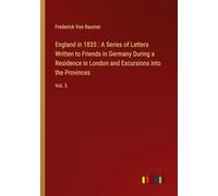 England in 1835 : A Series of Letters Written to Friends in Germany During a Residence in London and Excursions into the Provinces: Vol. 3