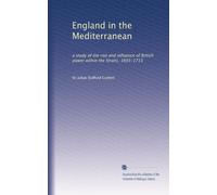 England in the Mediterranean: a study of the rise and influence of British power within the Straits, 1603-1713: Volume 2