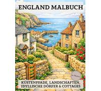 England Malbuch: 50 Ausmalbilder für Erwachsene - Küstenpfade, Landschaften, idyllische Dörfer & Cottages
