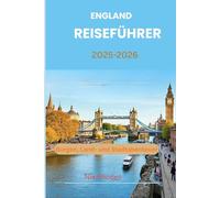 England Reiseführer 2025-2026: Burgen, Land- und Stadtabenteuer