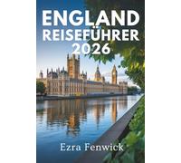 ENGLAND REISEFÜHRER 2026: Reise durch die historischen Landschaften des Vereinigten Königreichs