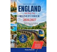 England-Reiseführer mit dem Zug 2026/2027: Die ultimative Bahnreise durch England mit London, York, Cornwall, den Cotswolds,dem Lake District, malerischen Küstenstrecken und cleveren Reisetipps für E