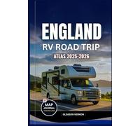 ENGLAND RV ROAD TRIP ATLAS 2025-2026: The Ultimate Companion with Maps to Scenic Routes, Campsites, Historic Landscapes and Hidden Gems for an Unforgettable Adventure (ADVENTURER'S TRAVELS)