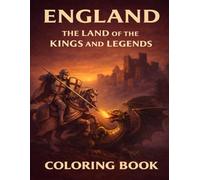 England - The Land of the Kings and Legends: Coloring Book for Adults and Teens - 50 Unique Pages with English Legends, Historical Figures, Heroes, ... Heritage (The British Isles Coloring Saga)