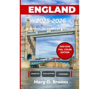 England Travel Guide 2025-2026: Historic Sites, National Parks, Maps and Local Experiences for Families, Couples & Solo Travelers (Full-Color Edition) (Mary D. Browns Guidebooks)