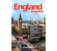 ENGLAND TRAVEL GUIDE 2026/2027: From Arrival to Departure, a Well-Detailed Guide to Help You Know ENGLAND in Half the Time with Easy Itineraries, ... Budget Advice, and Top Attractions.