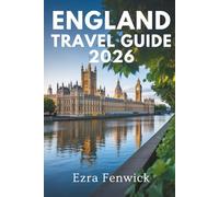 ENGLAND TRAVEL GUIDE 2026: Journey Through the Historic Landscapes of the United Kingdom