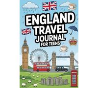 England Travel Journal for Teens: Document Your British Adventure with Prompts, Games, Activities & Daily Entries for the Cotswolds, Lake District, Yorkshire and Beyond