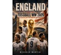 England und die Fussball WM 2026: Die Geschichte der englischen Nationalmannschaft (Fussball WM 2026 Die Geschichte der Champions)