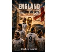 England und die Fussball WM 2026: Die Geschichte der englischen Nationalmannschaft (Fussball WM 2026 Die Geschichte der Champions)