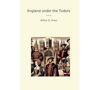 England under the Tudors (Classic Books)