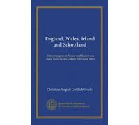 England, Wales, Irland und Schottland (v.3): Erinnerungen an Natur und Kunst aus einer Reise in den Jahren 1802 und 1803