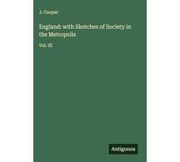 England: with Sketches of Society in the Metropolis: Vol. III