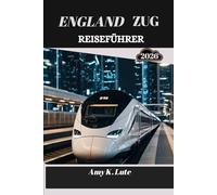 ENGLAND ZUG REISEFÜHRER 2026: Die Seele des Landes durch seine Schienen und Wege entdecken