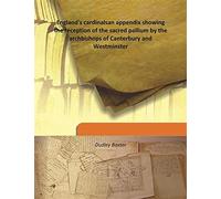 England's cardinals an appendix showing the reception of the sacred pallium by the archbishops of Canterbury and Westminster 1903 [Hardcover]