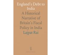 England's Debt to India: A Historical Narrative of Britain's Fiscal Policy in India
