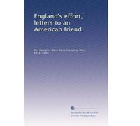 England's effort, letters to an American friend: Volume 1
