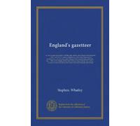 England's gazetteer (v.1): or, An accurate description of all the cities, towns, and villages of the kingdom ... Vol. I. and Vol. II. contain a ... manufactures and trade ... &c. ... This...