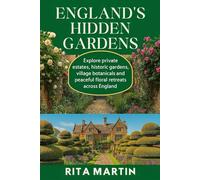 ENGLAND'S HIDDEN GARDENS: Explore private estates, historic gardens, village botanicals and peaceful floral retreats across England