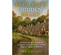England's Hidden Heart: A Curated Journey Through the Cotswolds, the Peak District, and the Magical Villages in Between