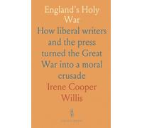 England's Holy War: How liberal writers and the press turned the Great War into a moral crusade