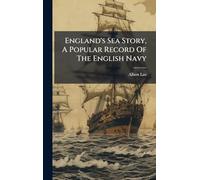 England's Sea Story, A Popular Record Of The English Navy