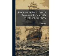 England's Sea Story, A Popular Record Of The English Navy