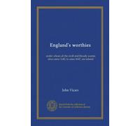England's worthies: under whom all the civill and bloudy warres since anno 1642, to anno 1647, are related