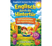 Englisch durch die Hintertür: 50 Geschichten über Obst und Gemüse. Englisch lernen für Kinder. In jeder Geschichte ein englisches Wort