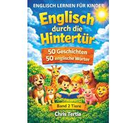 Englisch durch die Hintertür: 50 Geschichten über Tiere. Englisch lernen für Kinder. In jeder Geschichte ein englisches Wort