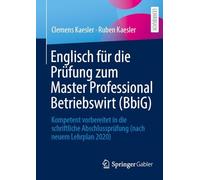 Englisch für die Prüfung zum Master Professional Betriebswirt (BBiG): Kompetent vorbereitet in die schriftliche Abschlussprüfung (nach neuem Lehrplan 2020)