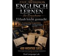 Englisch für Erwachsene: Urlaub leicht gemacht - 8 zweisprachige Kurzgeschichten für typische und schwierige Situationen - A1 2 (Englisch lernen für Erwachsene)