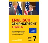 ENGLISCH GEHIRNGERECHT LERNEN: 200-250 dekodierte Sätze mit der 1:1-Übersetzung zum Auswendiglernen. Band 7: Politik (Policy) (ENGLISCH GEHIRNGERECHT ... zum Auswendiglernen. 42 Bände)