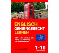 ENGLISCH GEHIRNGERECHT LERNEN: 3.000 - 5.000 dekodierte Sätze mit der 1:1-Übersetzung zum Auswendiglernen. Band 1-10 (ENGLISCH GEHIRNGERECHT LERNEN: ... zum Auswendiglernen. 42 Bände)