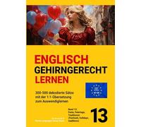 ENGLISCH GEHIRNGERECHT LERNEN: 300-500 dekodierte Sätze mit der 1:1-Übersetzung zum Auswendiglernen. Band 13: Feste, Feiertage, Traditionen ... zum Auswendiglernen. 42 Bände)