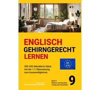 ENGLISCH GEHIRNGERECHT LERNEN: 300-500 dekodierte Sätze mit der 1:1-Übersetzung zum Auswendiglernen. Band 9: Wohnen und Haushalt (Living and ... zum Auswendiglernen. 42 Bände)
