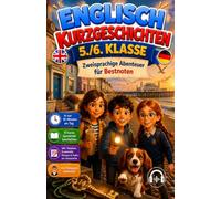 Englisch Kurzgeschichten 5./6. Klasse: Zweisprachige Abenteuer für Bestnoten | Vokabeln, Grammatik Übungen, Bildwörterbuch | Erstlesebuch für Kinder Geschenkidee für Jungen und Mädchen Niveau A1-A2