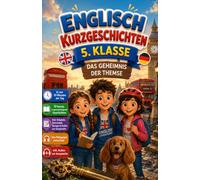 ENGLISCH KURZGESCHICHTEN 5. KLASSE: Das Geheimnis Der Themse | Spannende Detektivgeschichten zum Englischlernen | Vokabeln, Grammatik, Übungen, ... für Mädchen und Jungen · Niveau A1-A2