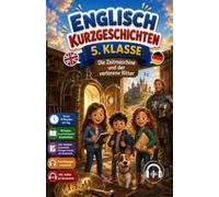 Englisch Kurzgeschichten 5. Klasse: Die Zeitmaschine und der verlorene Ritter | 10 Minuten englische Geschichten, Wortschatz, Grammatik, Übungen und ... für Jungen und Mädchen (Niveau A1-A2)