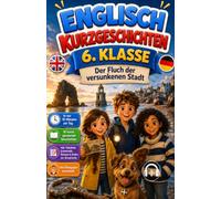 ENGLISCH KURZGESCHICHTEN 6. KLASSE: Der Fluch der versunkenen Stadt Englisch lesen, Vokabeln, Grammatikübungen, Bildwörterbuch | Erstlesebuch für ... für Jungen und Mädchen (Niveau A1-A2)