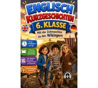 ENGLISCH KURZGESCHICHTEN 6. KLASSE: Mit der Zeitmaschine zu den Wikingern Englisch lesen, Vokabeln, Grammatikübungen, Bildwörterbuch | Erstlesebuch ... für Jungen und Mädchen (Niveau A2)