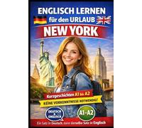 Englisch lernen für den Urlaub New York: Kurzgeschichten für Anfänger Jeder Satz zweimal: erst Deutsch, dann Englisch A1 2 Mit Vokabellisten nach jeder Geschichte Keine Vorkenntnisse notwendig
