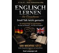 Englisch lernen für Erwachsene - Small Talk leicht gemacht: 10 zweisprachige Kurzgeschichten mit 500 wichtigen Sätzen für A1 2