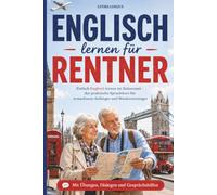 Englisch lernen für Rentner: Einfach Englisch lernen im Ruhestand - der praktische Sprachkurs für erwachsene Anfänger und Wiedereinsteiger mit ... Urlaub (Einfach Sprachen lernen im Ruhestand)
