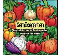 Englisch Lernen im Gemüsegarten - Malbuch für Kinder: Kreativ und Spaßig!