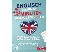 Englisch lernen mit 5-Minuten Kurzgeschichten | 30 einfache & praxisnahe Geschichten für Urlaub & Alltag | Ideal für Anfänger | inkl. paralleler Übersetzung, Vokabeln, Audios und Übungen