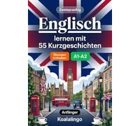 Englisch lernen mit 55 zweisprachigen Kurzgeschichten für Anfänger: Verbessern Sie Ihren Wortschatz, Ihr Leseverständnis und Ihre Schreibfähigkeiten mit Übungen für A1-A2 Lernende